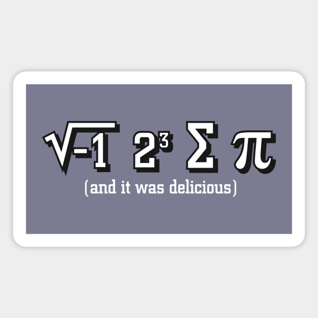 I ate some Pi and it was delicious math Nerd Magnet by stayfrostybro